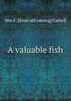 A valuable fish, Wm F. [from old catalog] Cattell 
