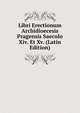 Libri Erectionum Archidioecesis Pragensis Saeculo Xiv. Et Xv. (Latin Edition), 