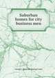 Suburban homes for city business men, George L. [from old catalog] Catlin 