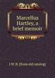 Marcellus Hartley, a brief memoir, J W. H. [from old catalog] 