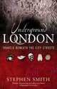 Underground London, Stephen Smith 