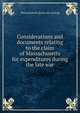 Considerations and documents relating to the claim of Massachusetts for expenditures during the late war, Massachusetts [from old catalog] 