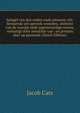 Spiegel van den ouden ende nieuwen-tijt: bestaende uyt spreeck-woorden, ontleent van de voorige ende jegenwoordige eeuwe, verlustigt door menichte van . en prenten daer op passende (Dutch Edition), Jacob Cats 