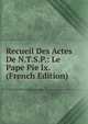 Recueil Des Actes De N.T.S.P.: Le Pape Pie Ix. (French Edition), 