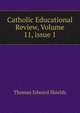 Catholic Educational Review, Volume 11, issue 1, Thomas Edward Shields 