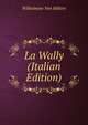 La Wally (Italian Edition), Wilhelmine von Hillern 