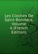 Les Cloches De Saint-Boniface, Volume 6 (French Edition), 