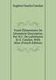 Traite Elementaire De Geometrie Descriptive, Par H.C. De Lafremoire Et E. Catalan. With Atlas (French Edition), Eugene Charles Catalan 