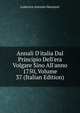 Annali D'italia Dal Principio Dell'era Volgare Sino All'anno 1750, Volume 37 (Italian Edition), Muratori Lodovico Antonio 