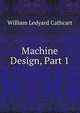 Machine Design, Part 1, William Ledyard Cathcart 