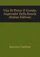 Vita Di Pietro Il Grande, Imperador Della Russia (Italian Edition), Antonio Catiforo 