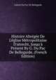 Histoire Abr?g?e De L'?glise M?tropolitaine D'utrecht, Jusqu'? Pr?sent By G. Du Pac De Bellegarde. (French Edition), Gabriel Du Pac de Bellegarde 