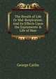 The Breath of Life Or Mal-Respiration: And Its Effects Upon the Enjoyments & Life of Man, George Catlin 