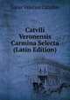 Catvlli Veronensis Carmina Selecta (Latin Edition), Catullus Gaius Valerius 