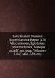 Sanctissimi Domini Nostri Leonis Papae XIII Allocutiones, Epistolae, Constitutiones, Aliaque Acta Praecipua, Volumes 5-6 (Latin Edition), 
