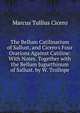 The Bellum Catilinarium of Sallust, and Cicero's Four Orations Against Catiline: With Notes. Together with the Bellum Jugurthinum of Sallust. by W. Trollope, Marcus Tullius Cicero 