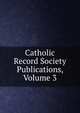 Catholic Record Society Publications, Volume 3, 