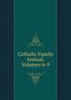 Catholic Family Annual, Volumes 6-9, 