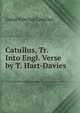 Catullus, Tr. Into Engl. Verse by T. Hart-Davies, Catullus Gaius Valerius 