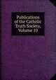 Publications of the Catholic Truth Society, Volume 10, 