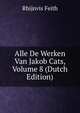 Alle De Werken Van Jakob Cats, Volume 8 (Dutch Edition), Rhijnvis Feith 