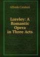 Loreley: A Romantic Opera in Three Acts, Alfredo Catalani 