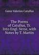 The Poems of Catullus, Tr. Into Engl. Verse, with Notes by T. Martin, Catullus Gaius Valerius 