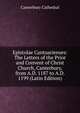 Epistolae Cantuarienses: The Letters of the Prior and Convent of Christ Church, Canterbury, from A.D. 1187 to A.D. 1199 (Latin Edition), Canterbury Cathedral 