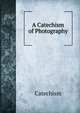 A Catechism of Photography, Catechism 