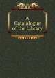 A Catalalogue of the Library, 