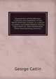 Illustrations of the Manners, Customs, and Condition of the North American Indians: In a Series of Letters and Notes Written During Eight Years of . Most Remarkable Tribes Now Existing, Volume 1, George Catlin 