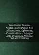 Sanctissimi Domini Nostri Leonis Papae XIII Allocutiones, Epistolae, Constitutiones, Aliaque Acta Praecipua, Volume 3 (Latin Edition), 