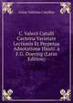 C. Valerii Catulli Carmina Varietate Lectionis Et Perpetua Adnotatione Illustr. a F.G. Doering (Latin Edition), Catullus Gaius Valerius 