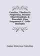 Catullus, Tibullus Et Propertius, Pristino Nitori Restituti, & Emendati, Cum Fragmentis C. Gallo Inscriptis, Catullus Gaius Valerius 