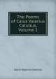 The Poems of Caius Valerius Catullus, Volume 2, Catullus Gaius Valerius 