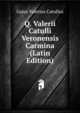 Q. Valerii Catulli Veronensis Carmina (Latin Edition), Catullus Gaius Valerius 
