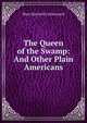 The Queen of the Swamp: And Other Plain Americans, Catherwood Mary Hartwell 