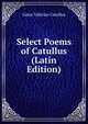 Select Poems of Catullus (Latin Edition), Catullus Gaius Valerius 