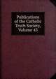 Publications of the Catholic Truth Society, Volume 43, 