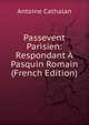 Passevent Parisien: Respondant A Pasquin Romain (French Edition), Antoine Cathalan 