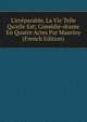 L'irr?parable, La Vie Telle Qu'elle Est; Com?die-drame En Quatre Actes Par Mauriny (French Edition), 