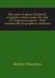 The court of Queen Elizabeth: originally written under the title of "Fragmenta regalia". With considerable biographical additions, Robert Naunton 