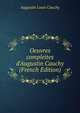 Oeuvres comple?tes d'Augustin Cauchy (French Edition), Augustin Louis Cauchy 