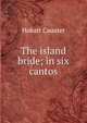 The island bride; in six cantos, Hobart Caunter 