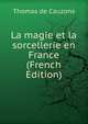 La magie et la sorcellerie en France (French Edition), Thomas de Cauzons 