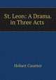 St. Leon: A Drama. in Three Acts ., Hobart Caunter 