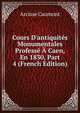 Cours D'antiquit?s Monumentales Profess? ? Caen, En 1830, Part 4 (French Edition), Arcisse Caumont 