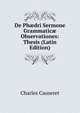 De Ph?dri Sermone Grammatic? Observationes: Thesis (Latin Edition), Charles Causeret 