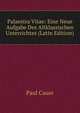 Palaestra Vitae: Eine Neue Aufgabe Des Altklassischen Unterrichtes (Latin Edition), Paul Cauer 