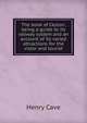The book of Ceylon; being a guide to its railway system and an account of its varied attractions for the vistor and tourist, Henry Cave 